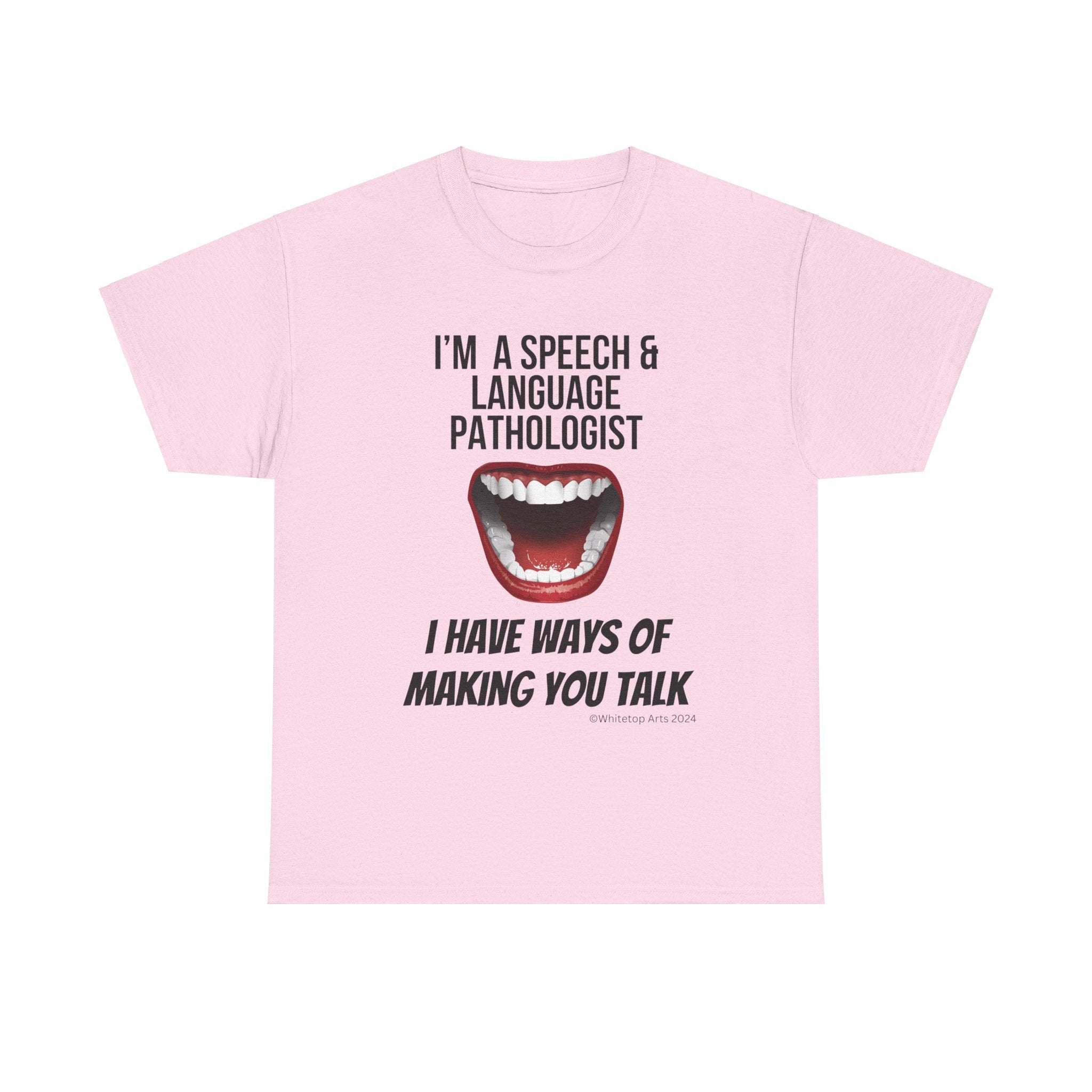 I'm a Speech and Language Pathologist I Have Ways of Making You Talk Cotton Tee Original Design By Whitetop Arts