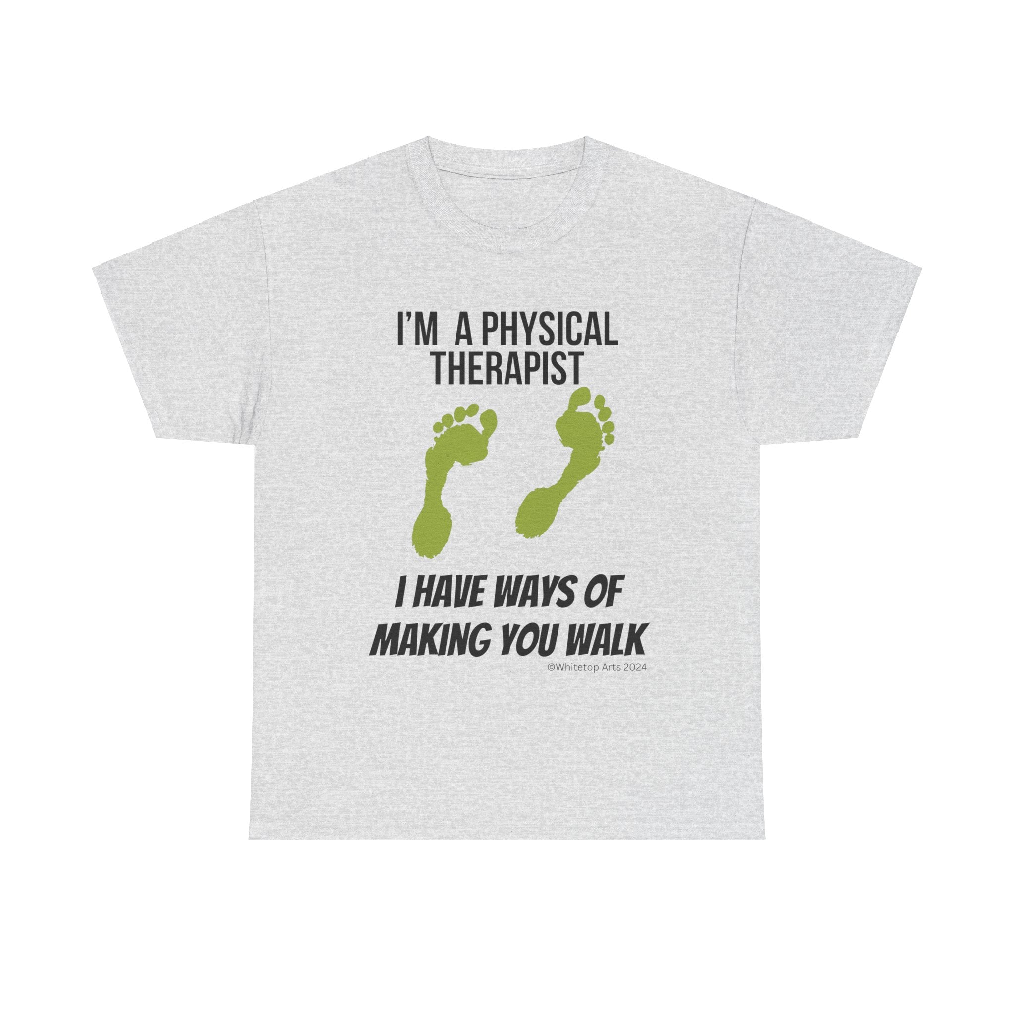 I'm a Physical Therapist I Have Ways of Making You Walk Short Sleeve Cotton Tee Original Design By Whitetop Arts