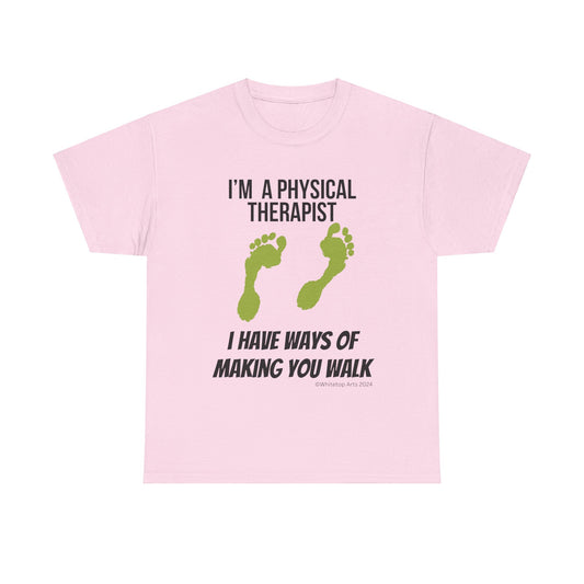 I'm a Physical Therapist I Have Ways of Making You Walk Short Sleeve Cotton Tee Original Design By Whitetop Arts