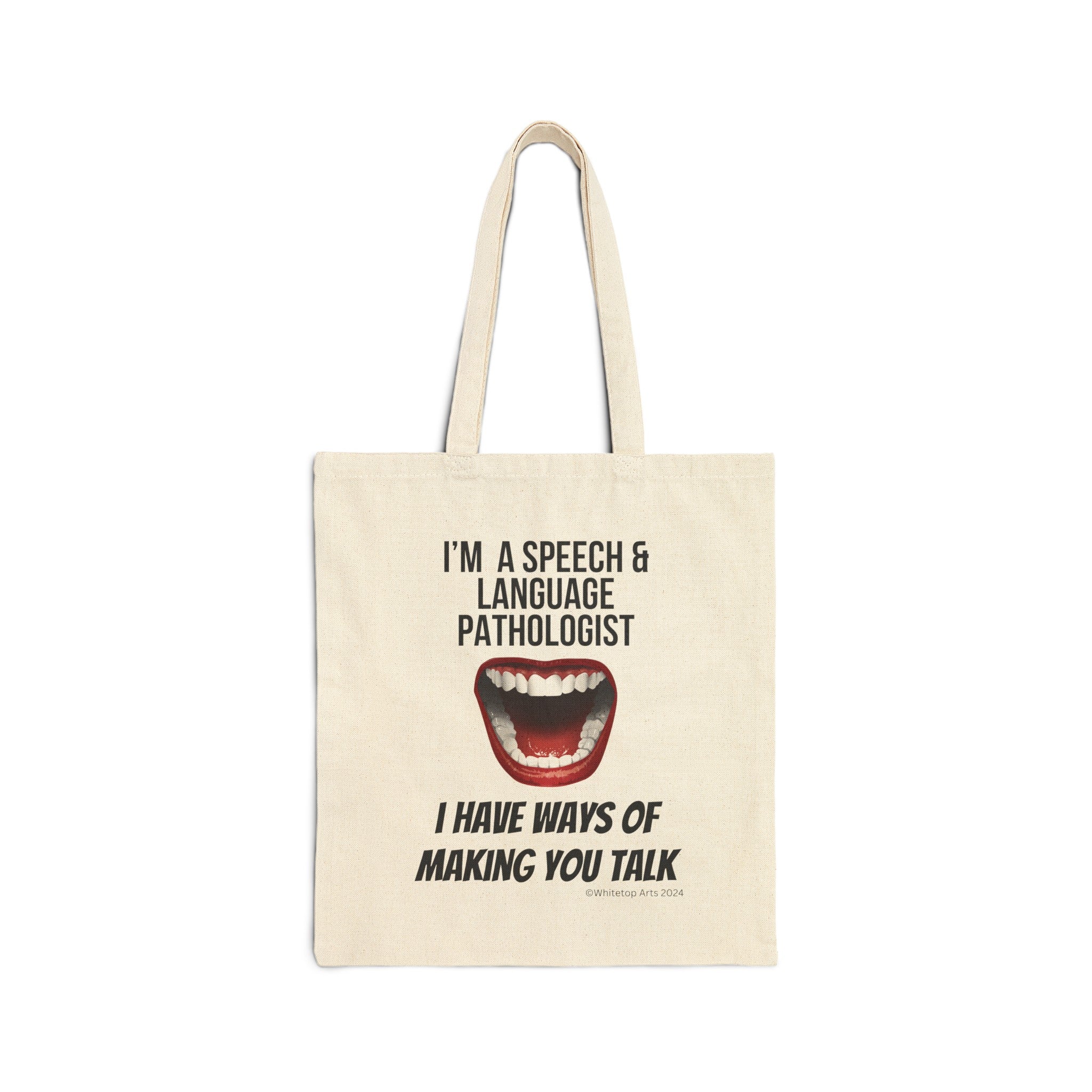 I'm A Speech and Language Pathologist I Have Ways of Making You Talk Cotton Canvas Tote Bag