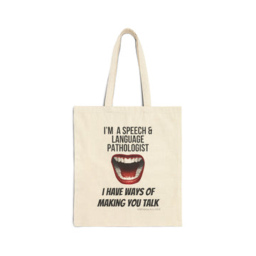 I'm A Speech and Language Pathologist I Have Ways of Making You Talk Cotton Canvas Tote Bag