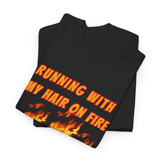 Running With My Hair On Fire Every Single Day Unisex Short Sleeve Cotton Tee Shirt Whitetop Arts