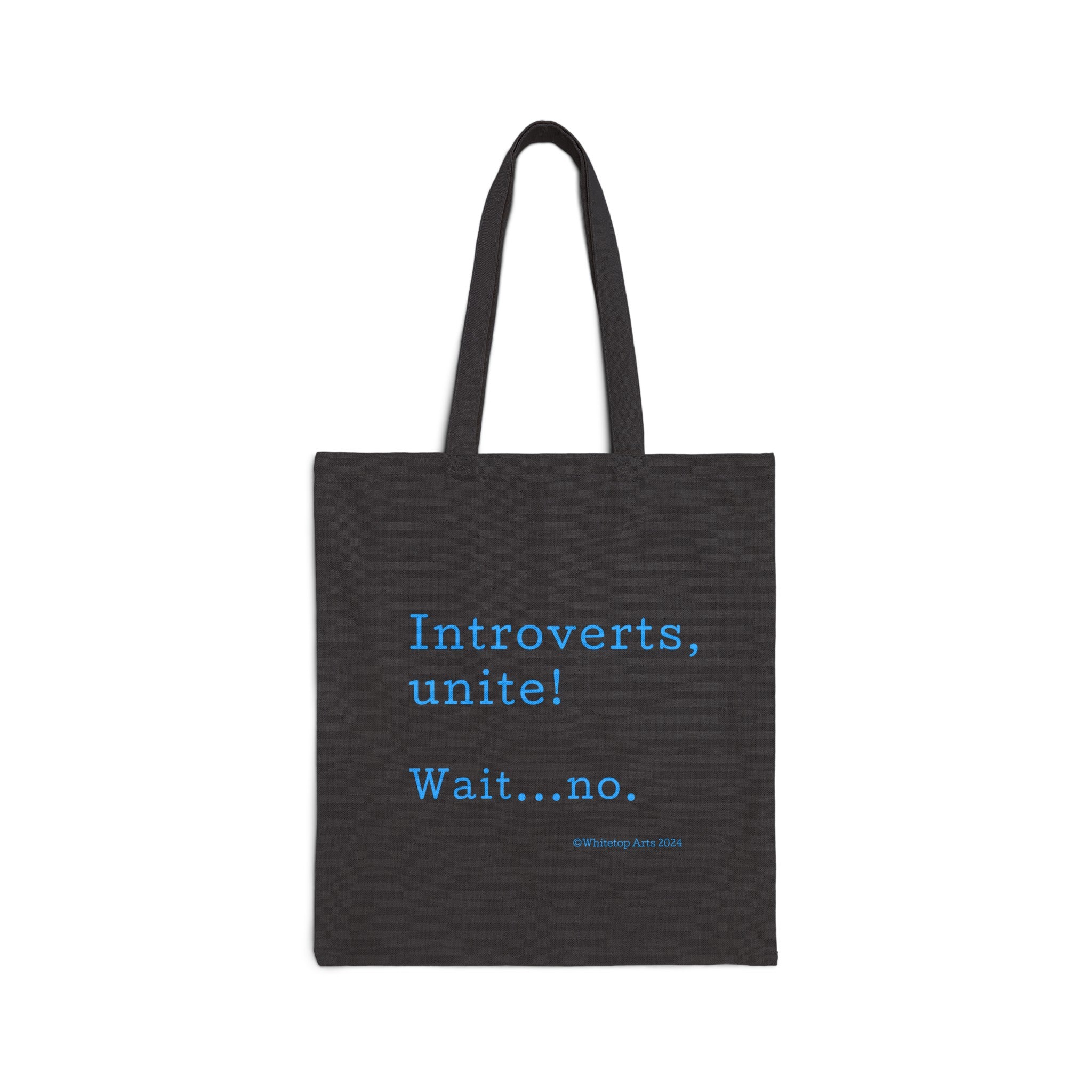 Introverts Unite! Wait...No Black Cotton Canvas Tote Bag Shopping Bag Whitetop Arts