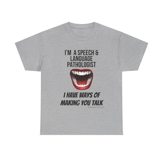 I'm a Speech and Language Pathologist I Have Ways of Making You Talk Cotton Tee Original Design By Whitetop Arts