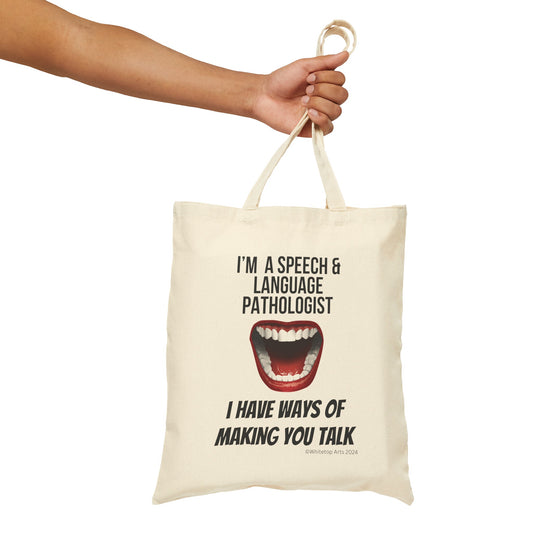 I'm A Speech and Language Pathologist I Have Ways of Making You Talk Cotton Canvas Tote Bag